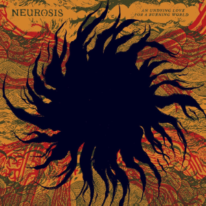 An Undying Love For a Burning World - Neurosis (Neurot Recordings)