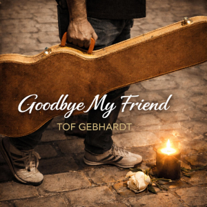 Goodbye My Friend - Tof Gebhardt (Autoproduction/Independent)