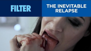 FILTER : "The Inevitable Relapse" 