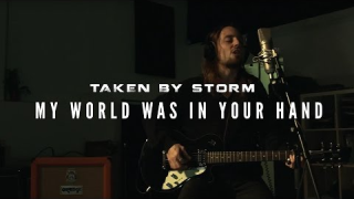 TAKEN BY STORM "My World Was In Your Hands"