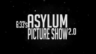 6:33 "Asylum Picture Show 2.0" (Trailer)