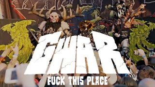 GWAR • "Fuck This Place"
