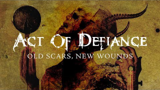ACT OF DEFIANCE • "Old Scars, New Wounds" (Album Audio)