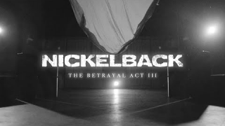 NICKELBACK • "The Betrayal (Act III)"