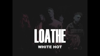 LOATHE • "White Hot"