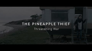 THE PINEAPPLE THIEF • "Threatening War"