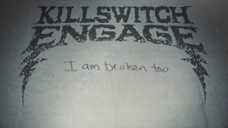 KILLSWITCH ENGAGE • "I Am Broken Too" (Lyric Video)