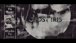 GHOST IRIS • "Made To Rust" (Audio)