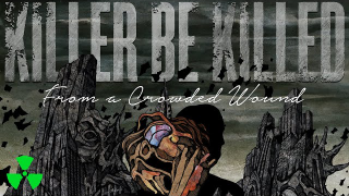 KILLER BE KILLED • "From A Crowded Wound"
