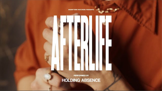 HOLDING ABSENCE • "Afterlife"