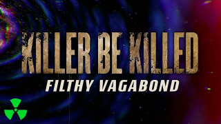 KILLER BE KILLED "Filthy Vagabond" (Lyric Video)