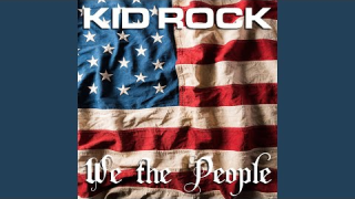 Kid Rock "We The People" (Audio)
