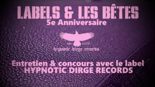 LABELS ET LES BETES - 5e anniversaire Interview Nic (Hypnotic Dirge Records)